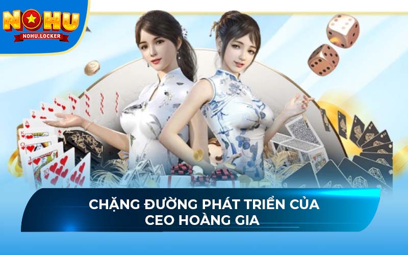Chặng đường phát triển của CEO Hoàng Gia