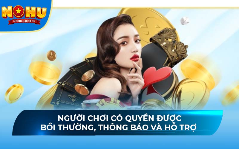 Người chơi có quyền được bồi thường, thông báo và hỗ trợ